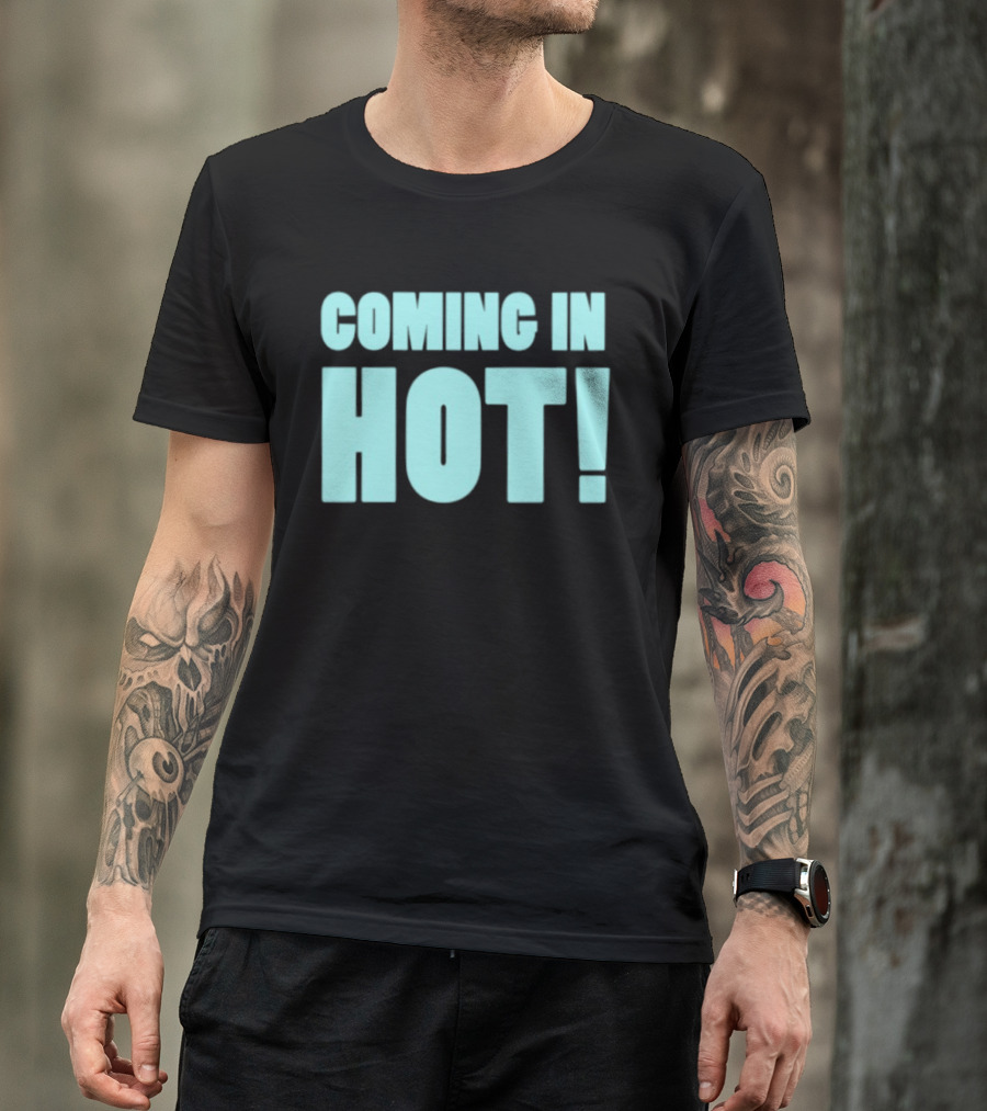 Coming In Hot! Bold Statement Text In Light Blue Block Letters T-Shirt