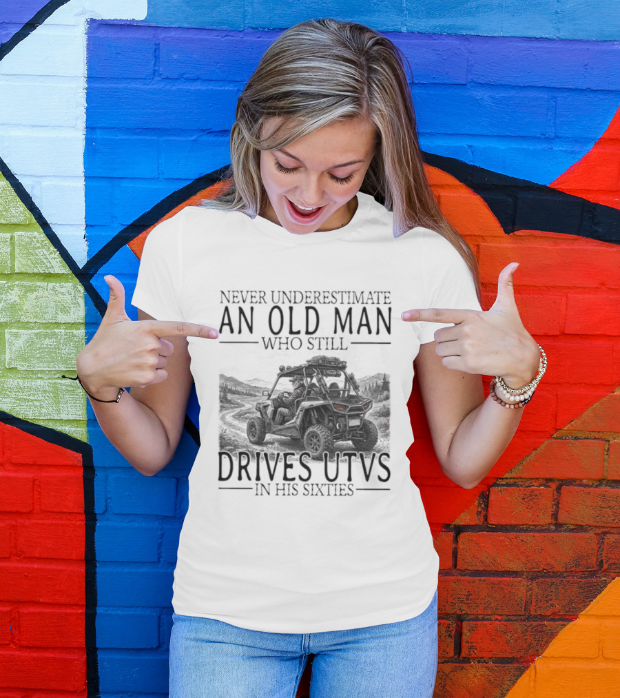 Never Underestimate An Old Man Who Drives UTVs In His Sixties 2026 T-Shirt