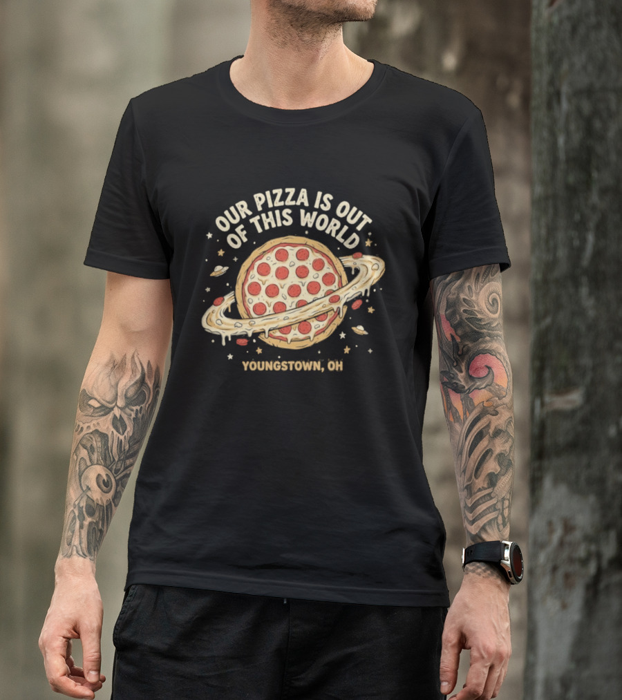Youngstown Ohio Our Pizza Is Out Of This World Saturn Pepperoni Planet T-Shirt