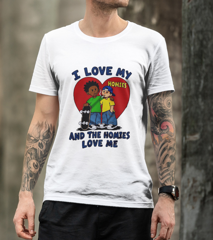 I Love My Homies Heart Skateboard Friends And The Homies Love Me T-Shirt
