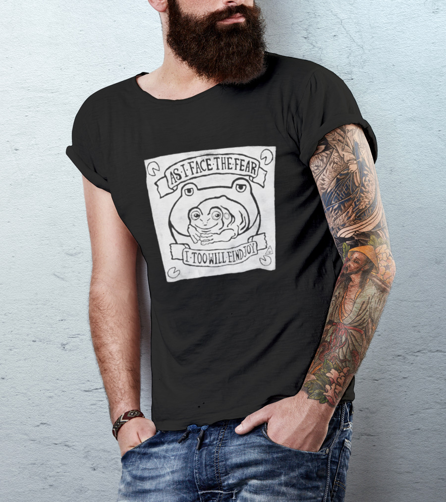 As I Face The Fear I Too Will Find Joy Frog T-Shirt