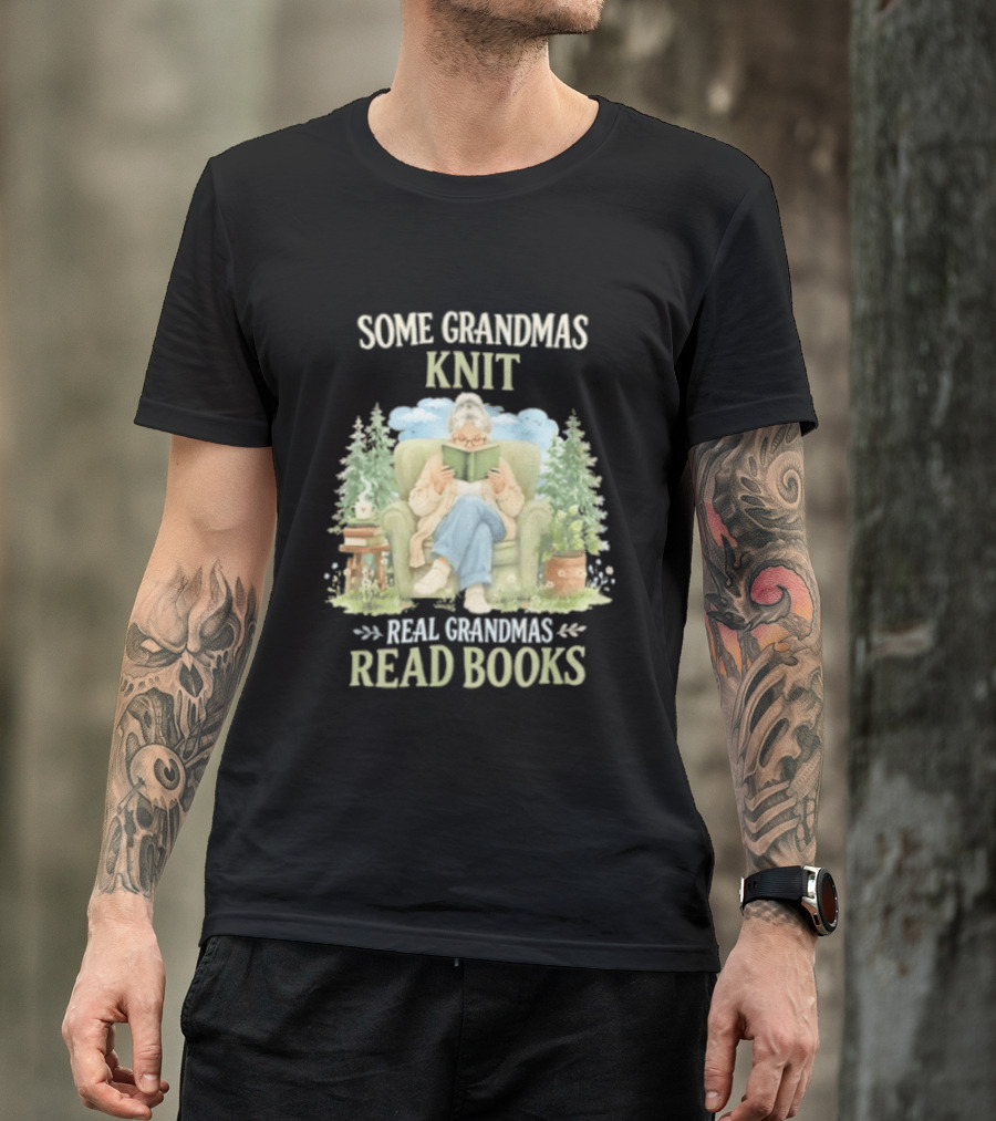 Some Grandmas Knit Real Grandmas Read Books Cozy Reading Grandma T-Shirt