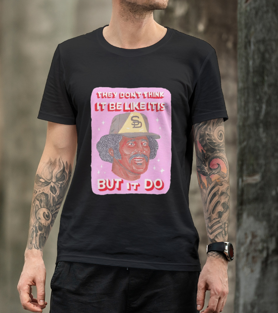 Oscar Gamble San Diego Padres They Don't Think It Be Like It Is But It Do MLB Vintage Meme T-Shirt
