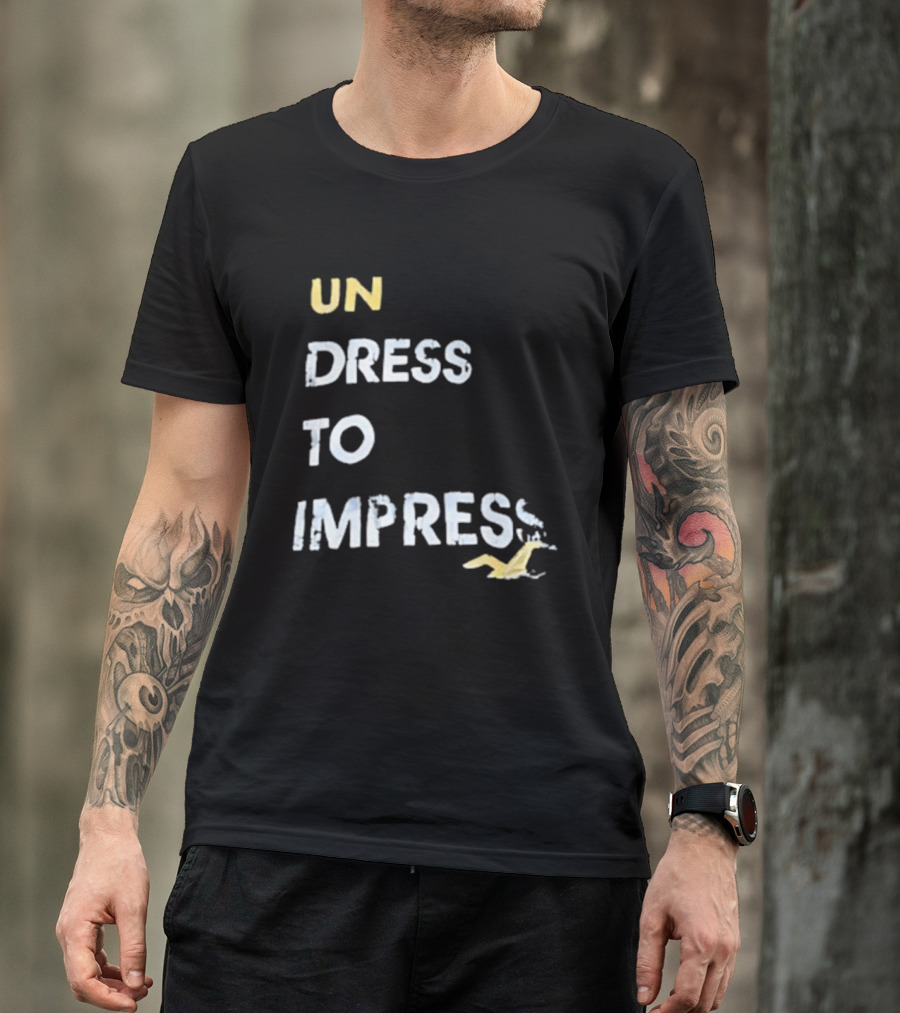 Undress To Impress Goose T-Shirt