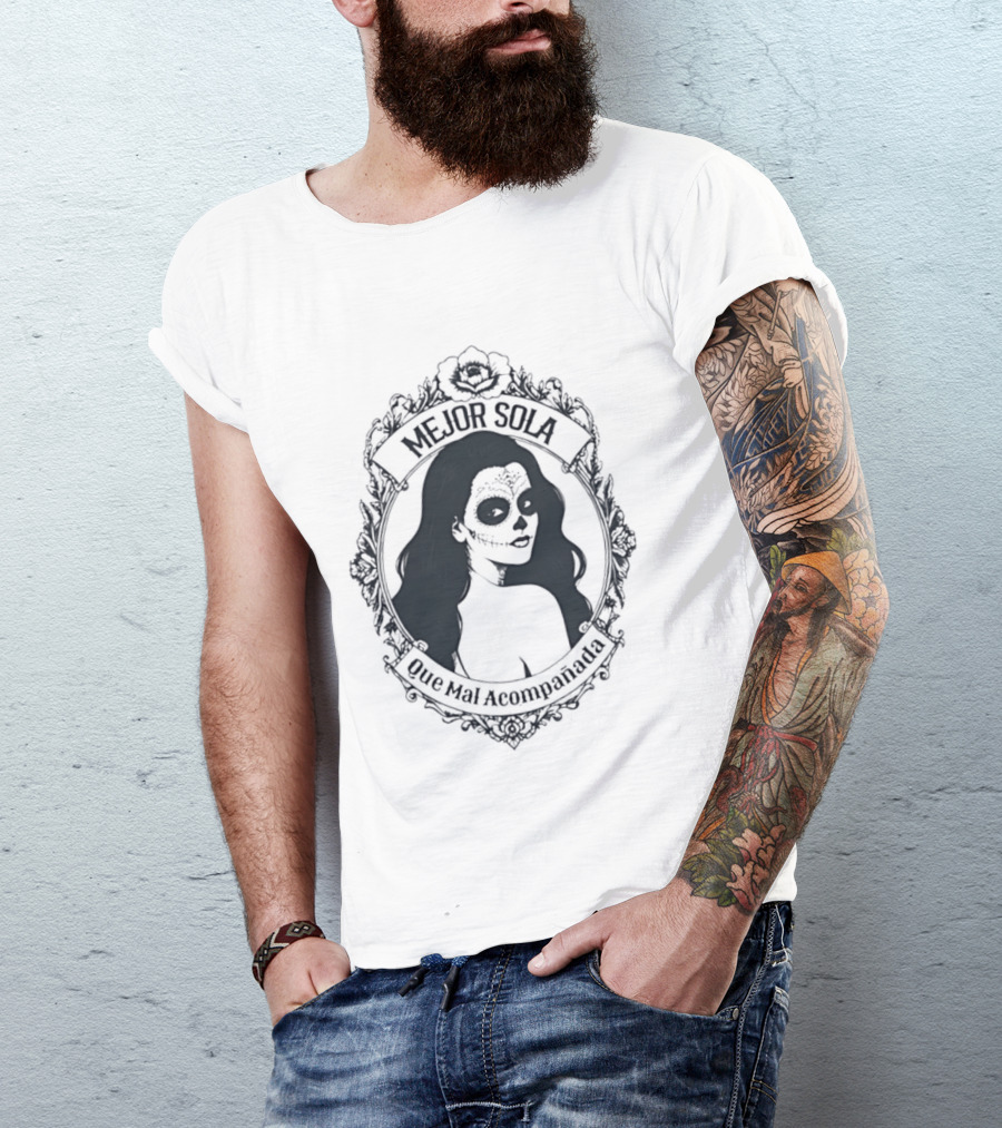 Mejor Sola Que Mal Acompanada Skull Woman Day Of The Dead T-Shirt