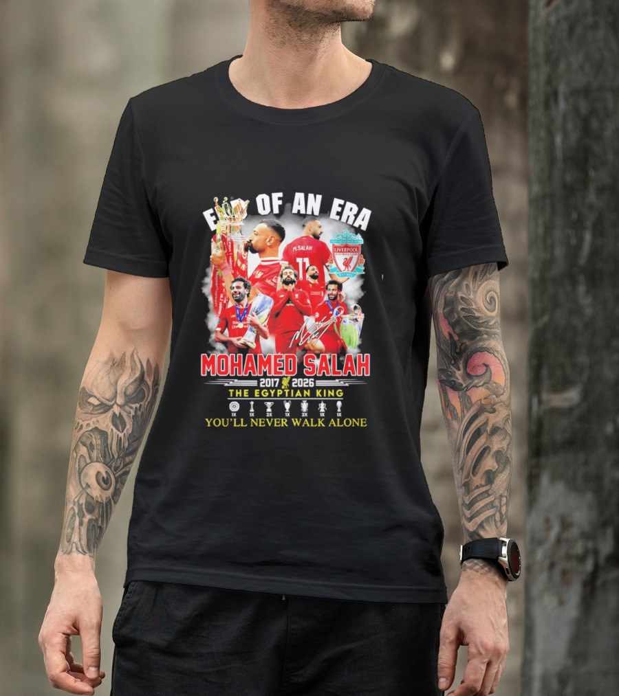 End Of An Era Liverpool Football Club Mohamed Salah 2017 2026 The Egyptian King You'll Never Walk Alone T-Shirt