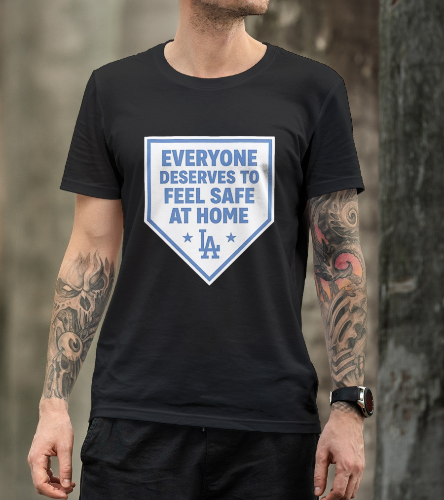 Los Angeles Dodgers Everyone Deserves To Feel Safe At Home LA Stars T-Shirt