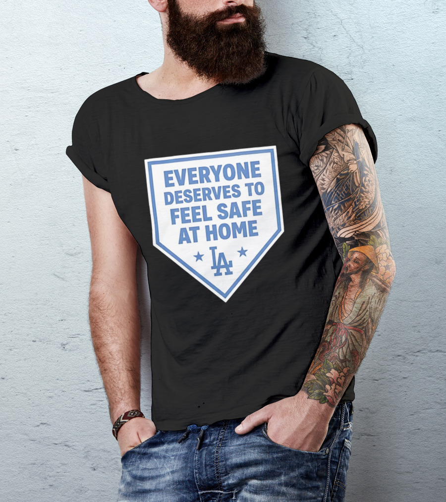 Los Angeles Dodgers Everyone Deserves To Feel Safe At Home LA Stars T-Shirt