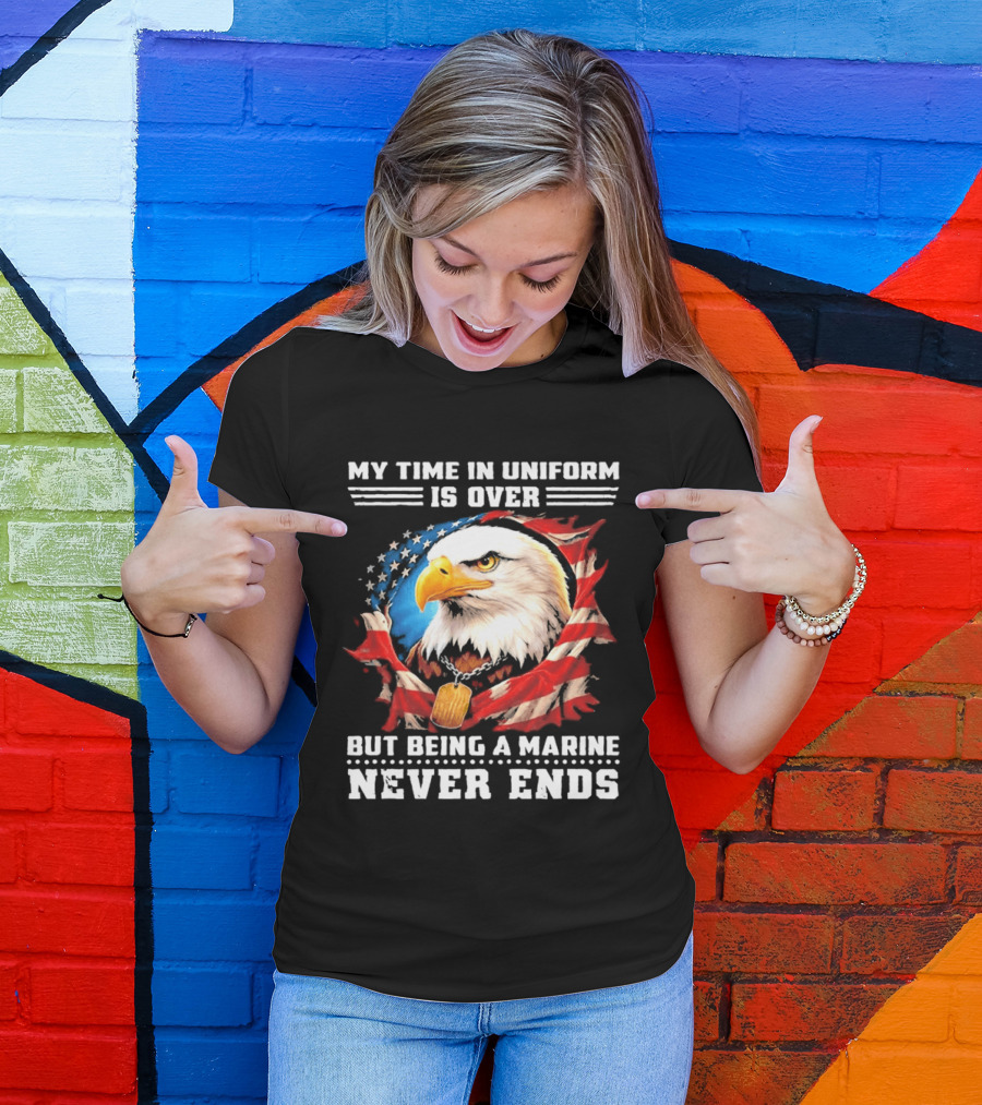 My Time In Uniform Is Over But Being A Marine Never Ends Eagle American Flag T-Shirt