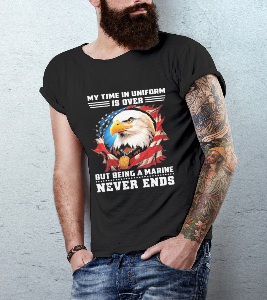 My Time In Uniform Is Over But Being A Marine Never Ends Eagle American Flag T-Shirt