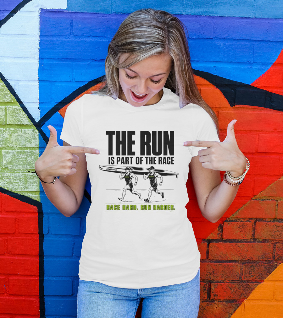 The Run Is Part Of The Race Endure Race Hard Run Harder T-Shirt
