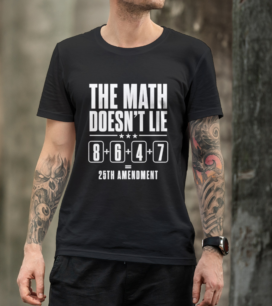 The Math Doesn't Lie 8647 Equals 25th Amendment T-Shirt