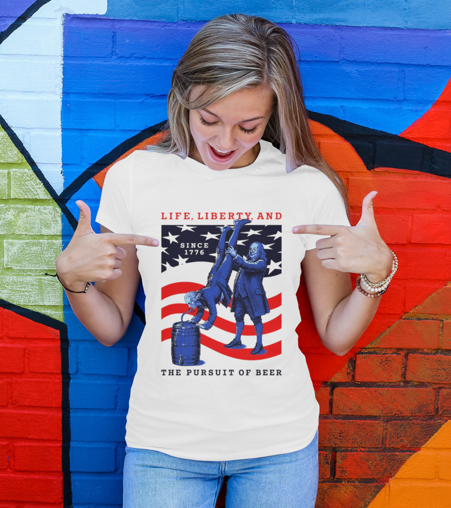 Life Liberty And The Pursuit Of Beer Since 1776 Patriotic Celebration American Flag T-Shirt
