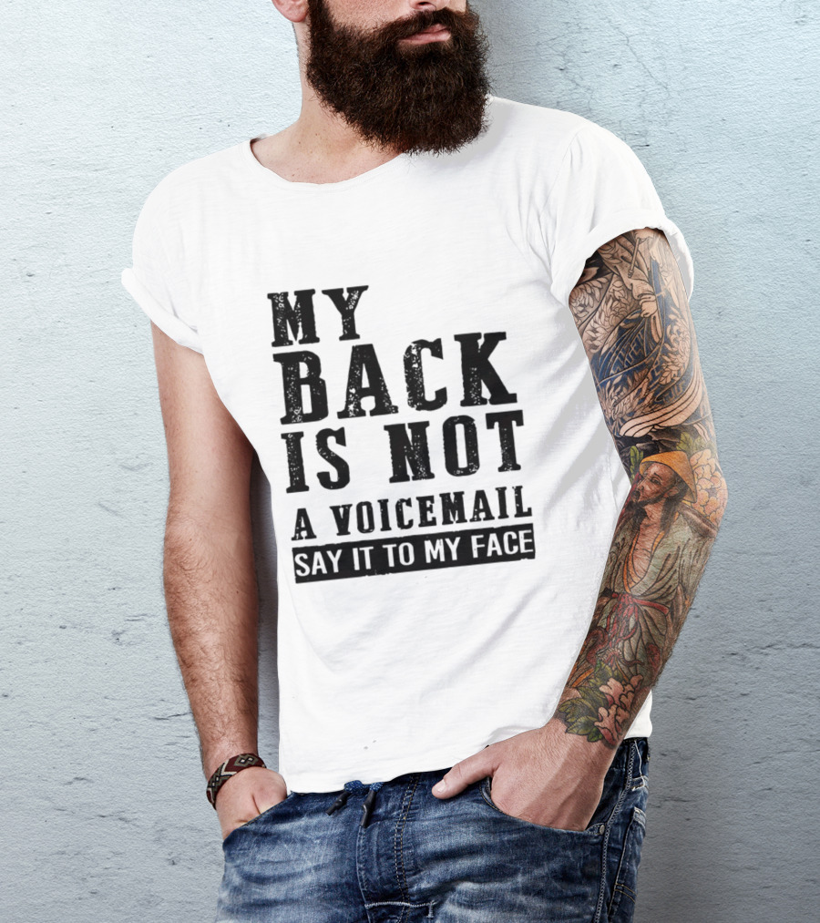 My Back Is Not A Voicemail Say It To My Face T-Shirt