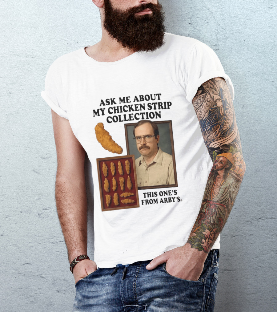 Ask Me About My Chicken Strip Collection This One's From Arby's T-Shirt