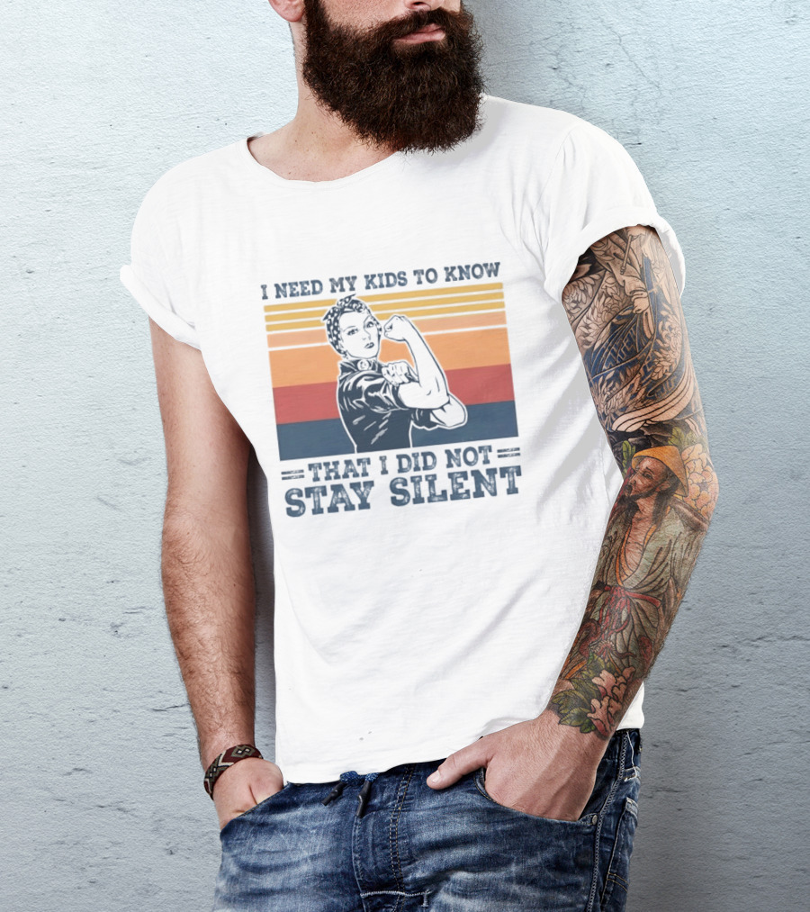 I Need My Kids To Know That I Did Not Stay Silent Retro Feminist Empowerment T-Shirt