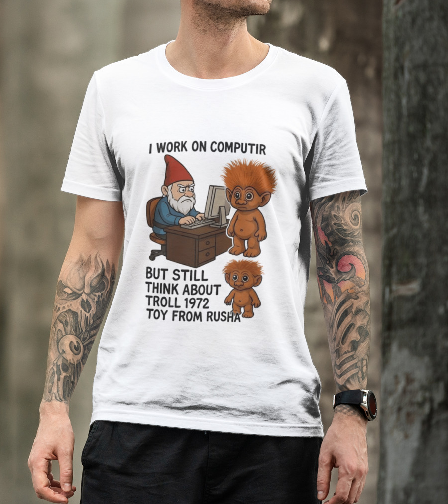 I Work On Computer Gnome With Troll 1972 Toy From Russia T-Shirt