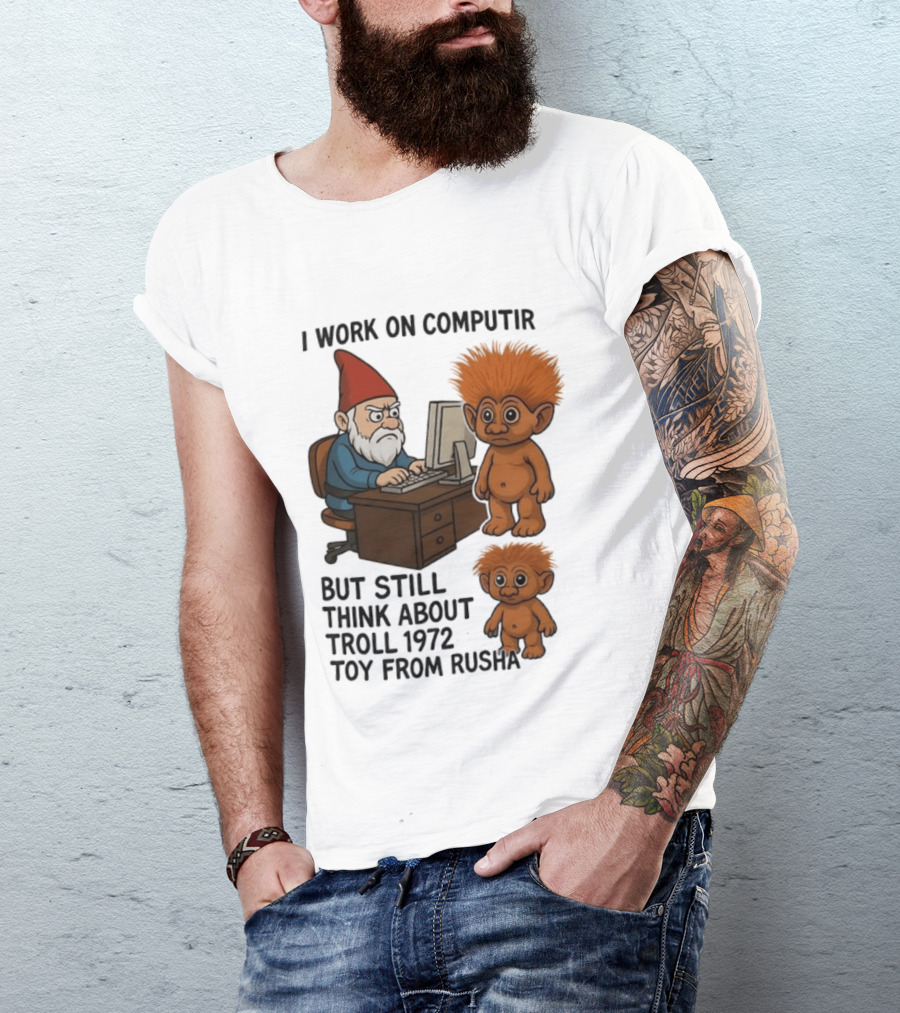 I Work On Computer Gnome With Troll 1972 Toy From Russia T-Shirt