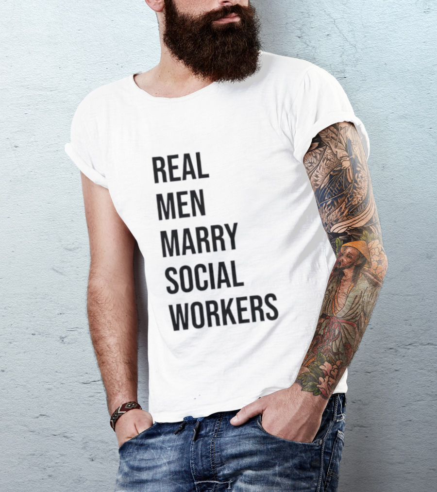 Real Men Marry Social Workers Empowering Message T-Shirt