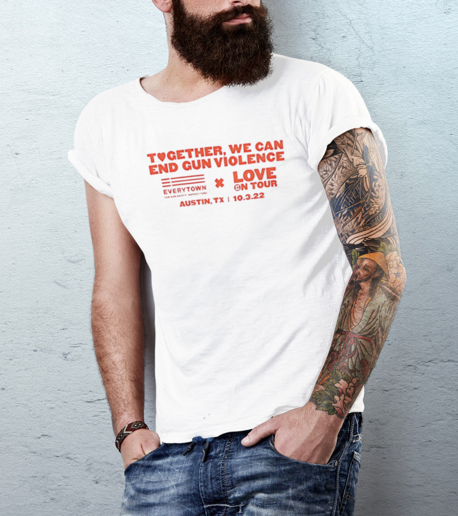 Together We Can End Gun Violence Everytown Love On Tour Austin TX 10.03.22 T-Shirt