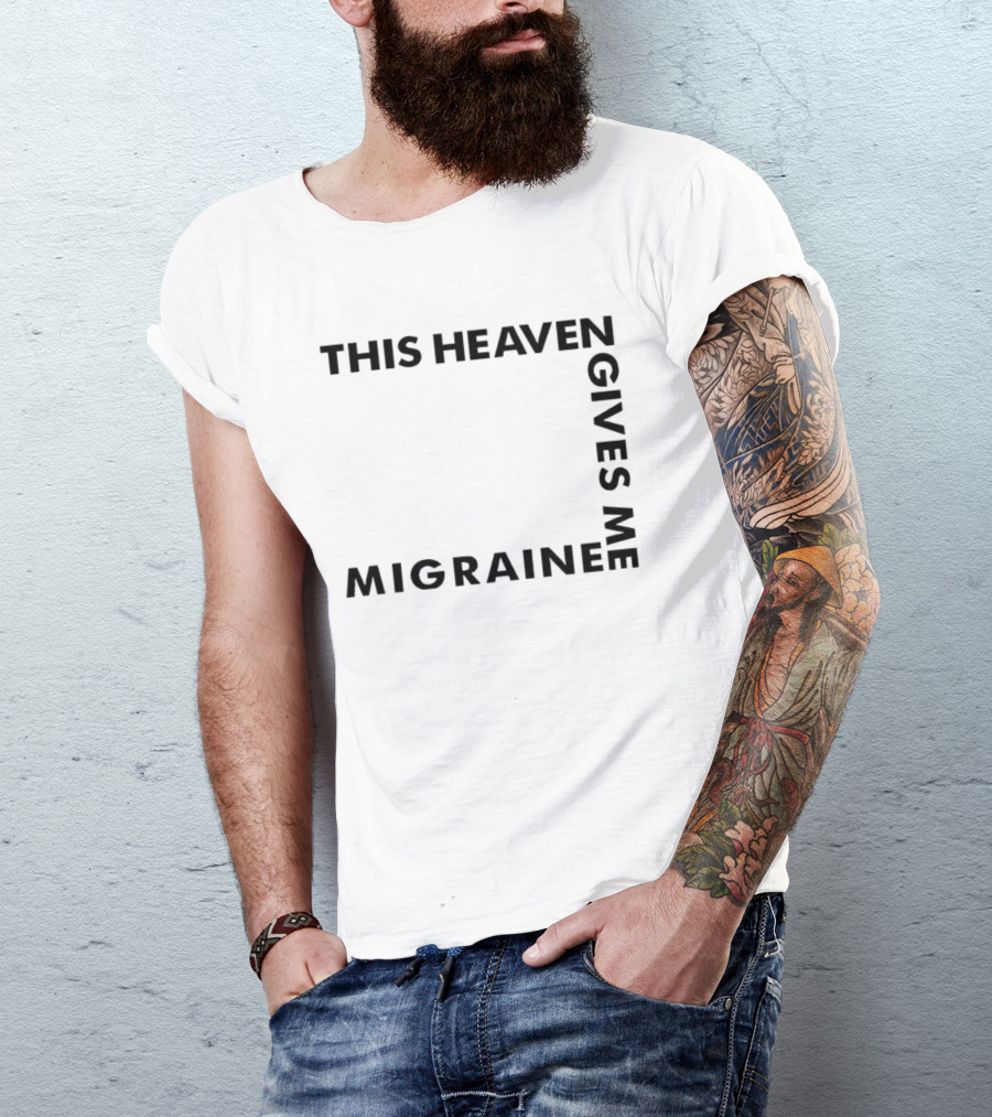 This Heaven Gives Me Migraine T-Shirt