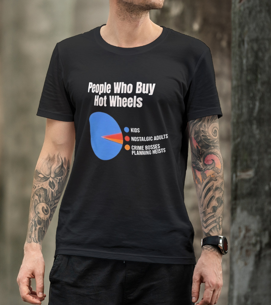 People Who Buy Hot Wheels Kids Nostalgic Adults Crime Bosses Planning Heists T-Shirt