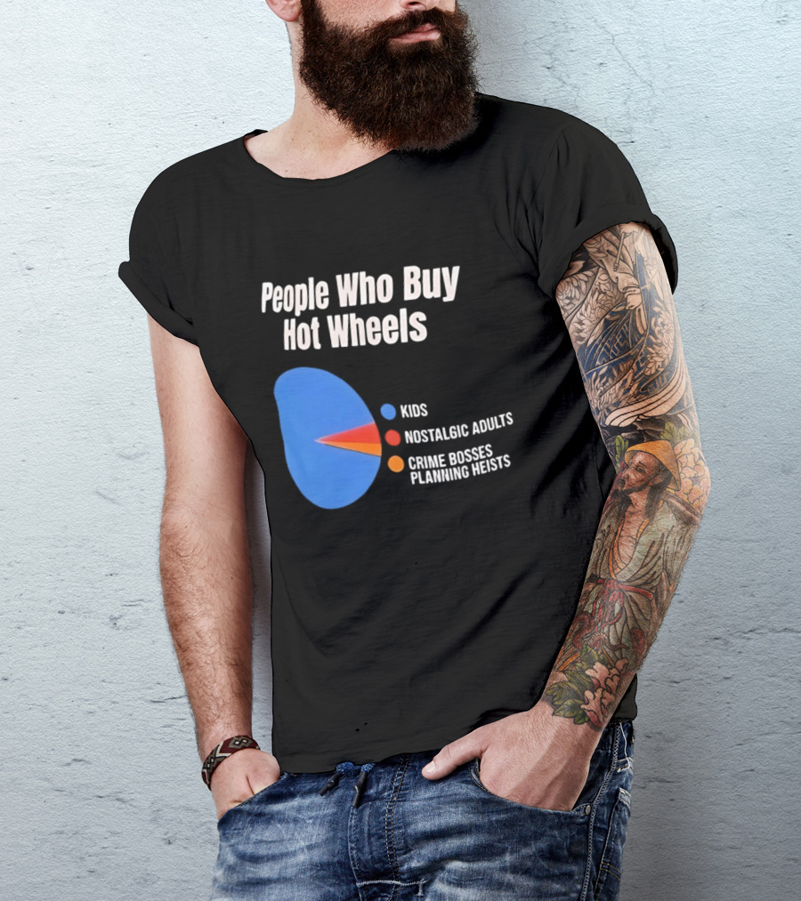 People Who Buy Hot Wheels Kids Nostalgic Adults Crime Bosses Planning Heists T-Shirt