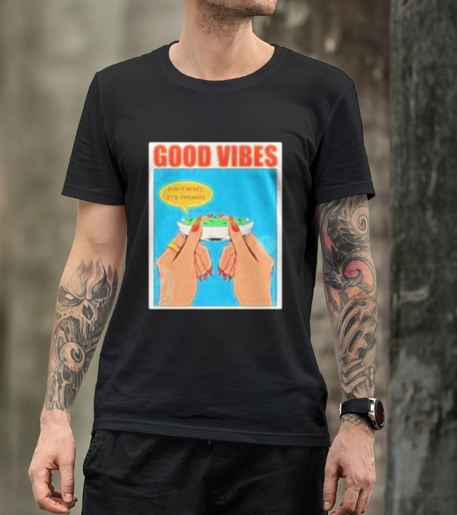 Good Vibes Don't Panic It's Organic T-Shirt