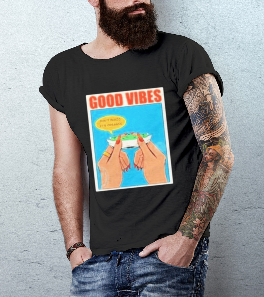 Good Vibes Don't Panic It's Organic T-Shirt