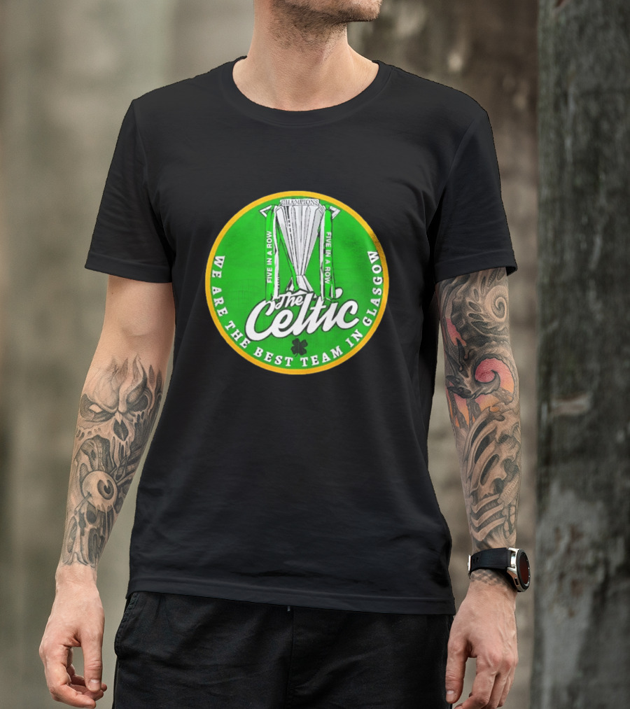 Celtic FC Five In A Row Champions We Are The Best Team In Glasgow T-Shirt