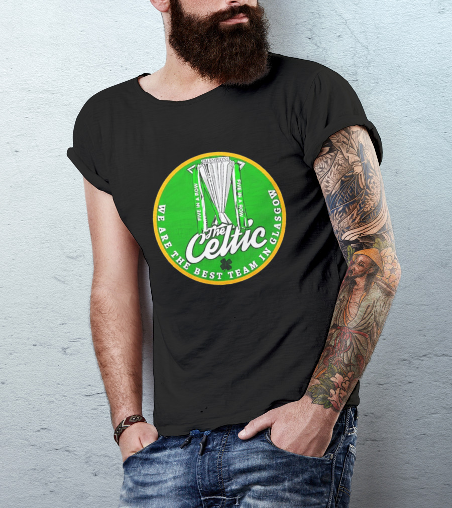 Celtic FC Five In A Row Champions We Are The Best Team In Glasgow T-Shirt