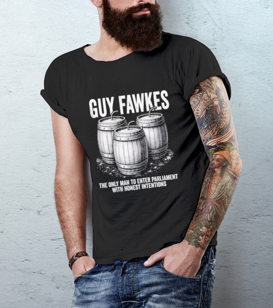 Guy Fawkes The Only Man To Enter Parliament With Honest Intentions Barrels T-Shirt