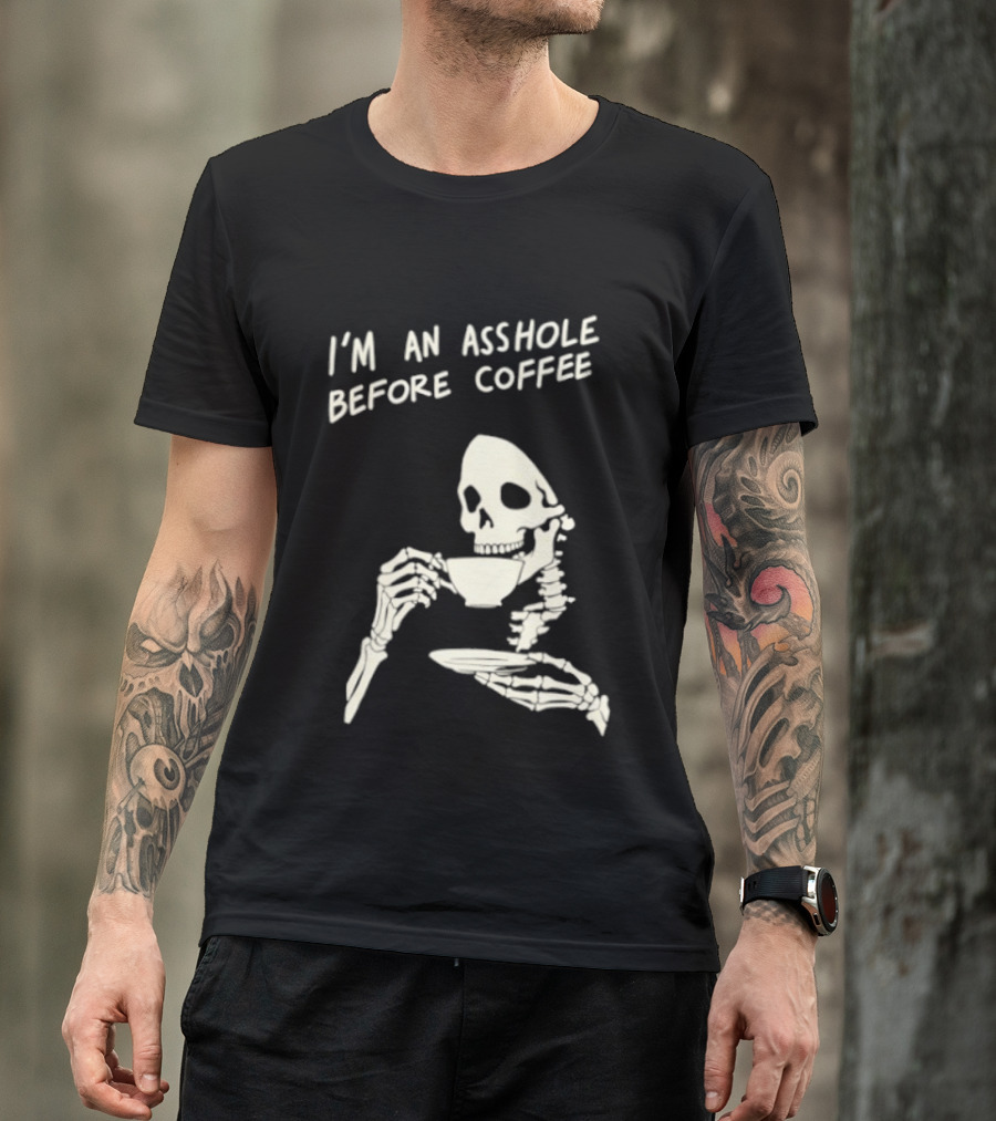 I'm An Asshole Before Coffee Skeleton Reaper Drinking Coffee T-Shirt