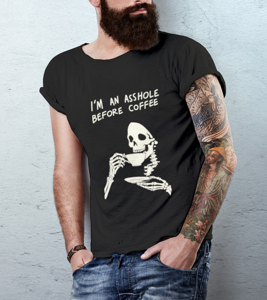 I'm An Asshole Before Coffee Skeleton Reaper Drinking Coffee T-Shirt