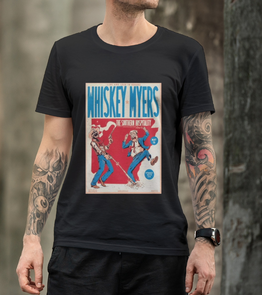 Live And Loud In Rogers Whiskey Myers The Southern Hospitality Tour May 19 Arkansas T-Shirt