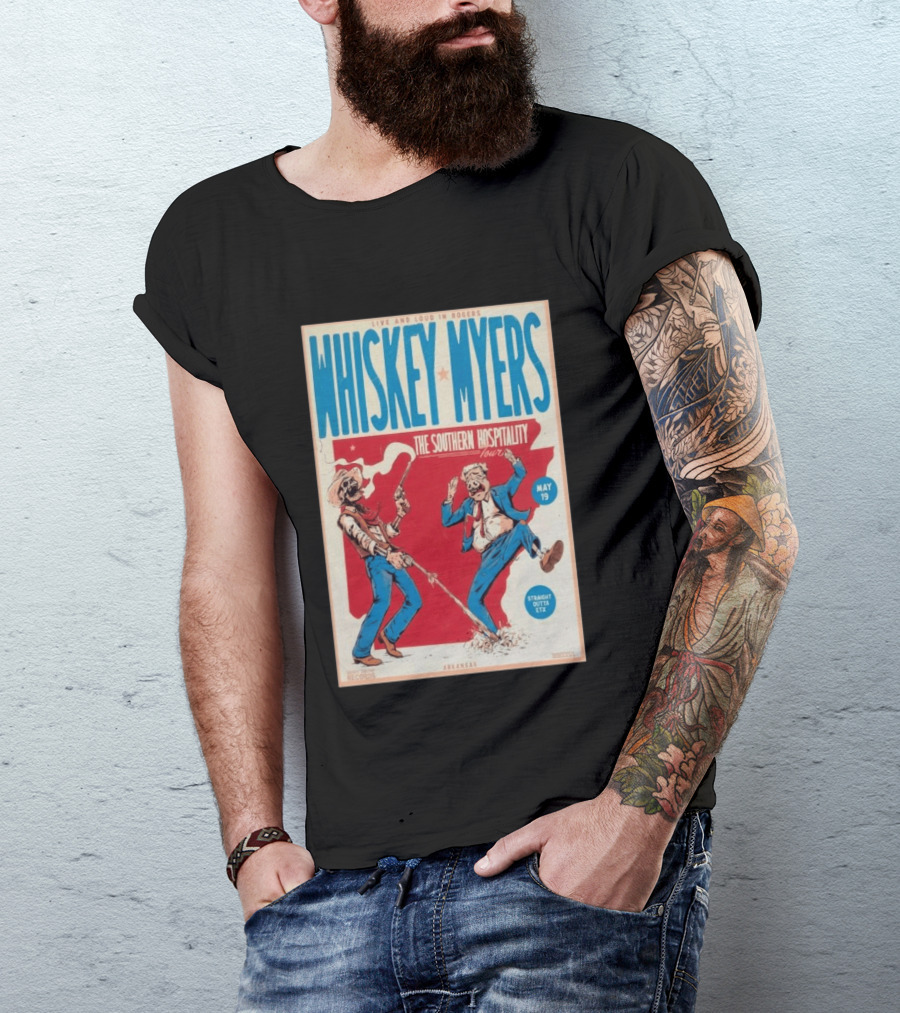 Live And Loud In Rogers Whiskey Myers The Southern Hospitality Tour May 19 Arkansas T-Shirt