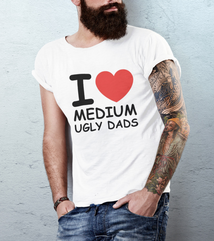 I Love Medium Ugly Dads Funny Phrase Red Heart T-Shirt