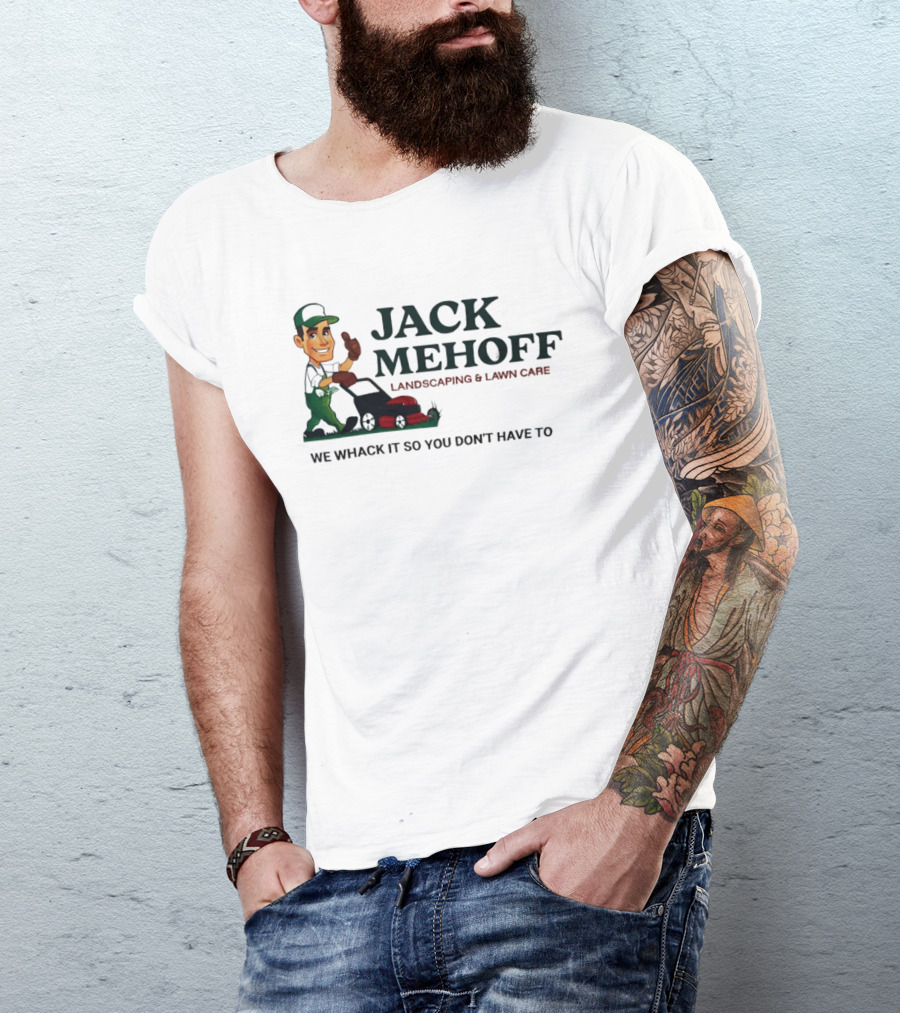 Jack Mehoff Landscaping And Lawn Care We Whack It So You Don't Have To Funny Lawn Mower Gardener T-Shirt