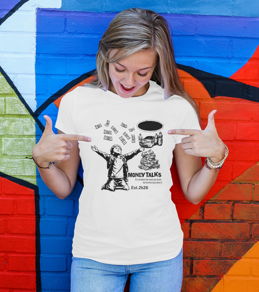 Money Talks It's Not About How Much You Dream But How Hard You Chase It Est. 2k26 T-Shirt
