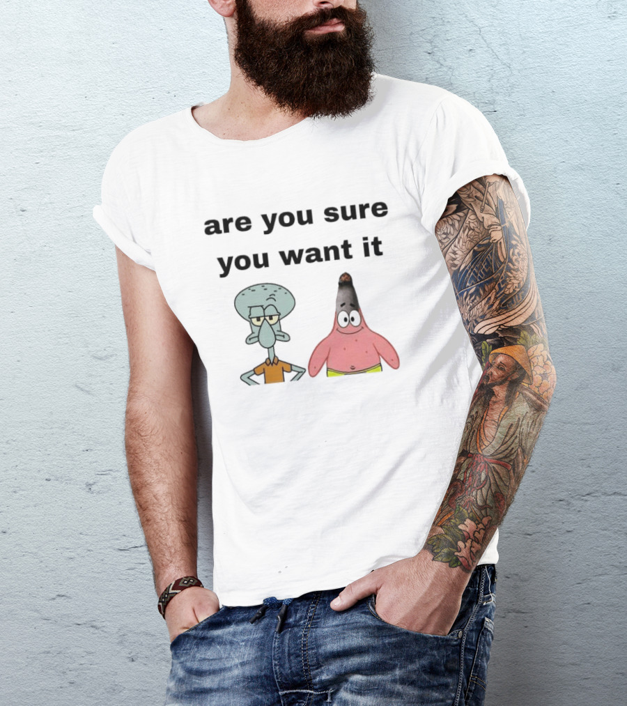 Are You Sure You Want It Squidward Patrick Star Meme T-Shirt
