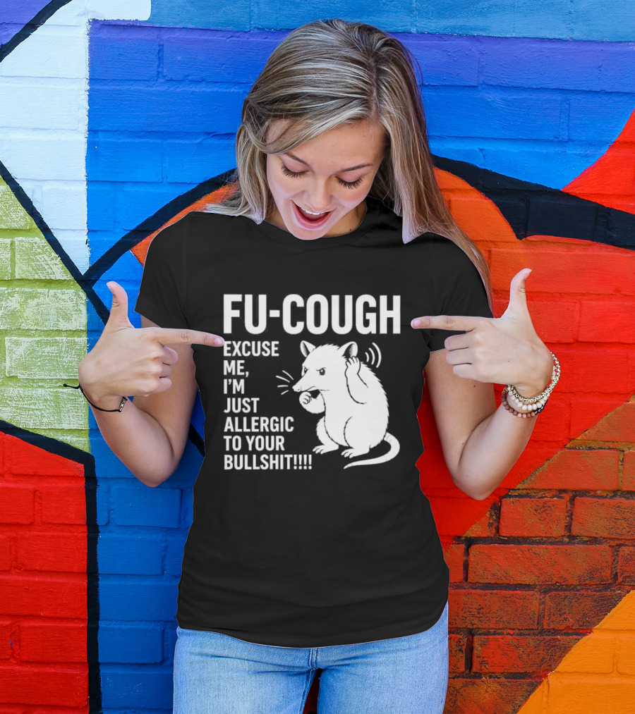 Fu Cough Excuse Me I'm Just Allergic To Your Bullshit Rat Image T-Shirt