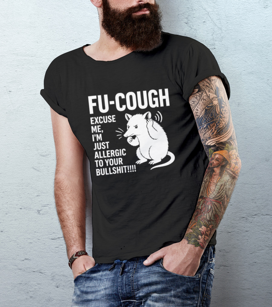 Fu Cough Excuse Me I'm Just Allergic To Your Bullshit Rat Image T-Shirt