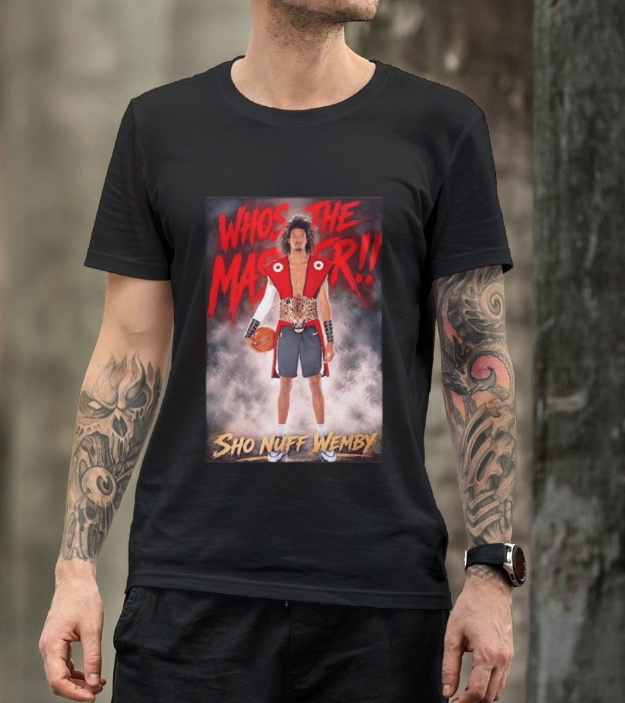 Whos The Master Sho Nuff Wemby San Antonio Spurs T-Shirt