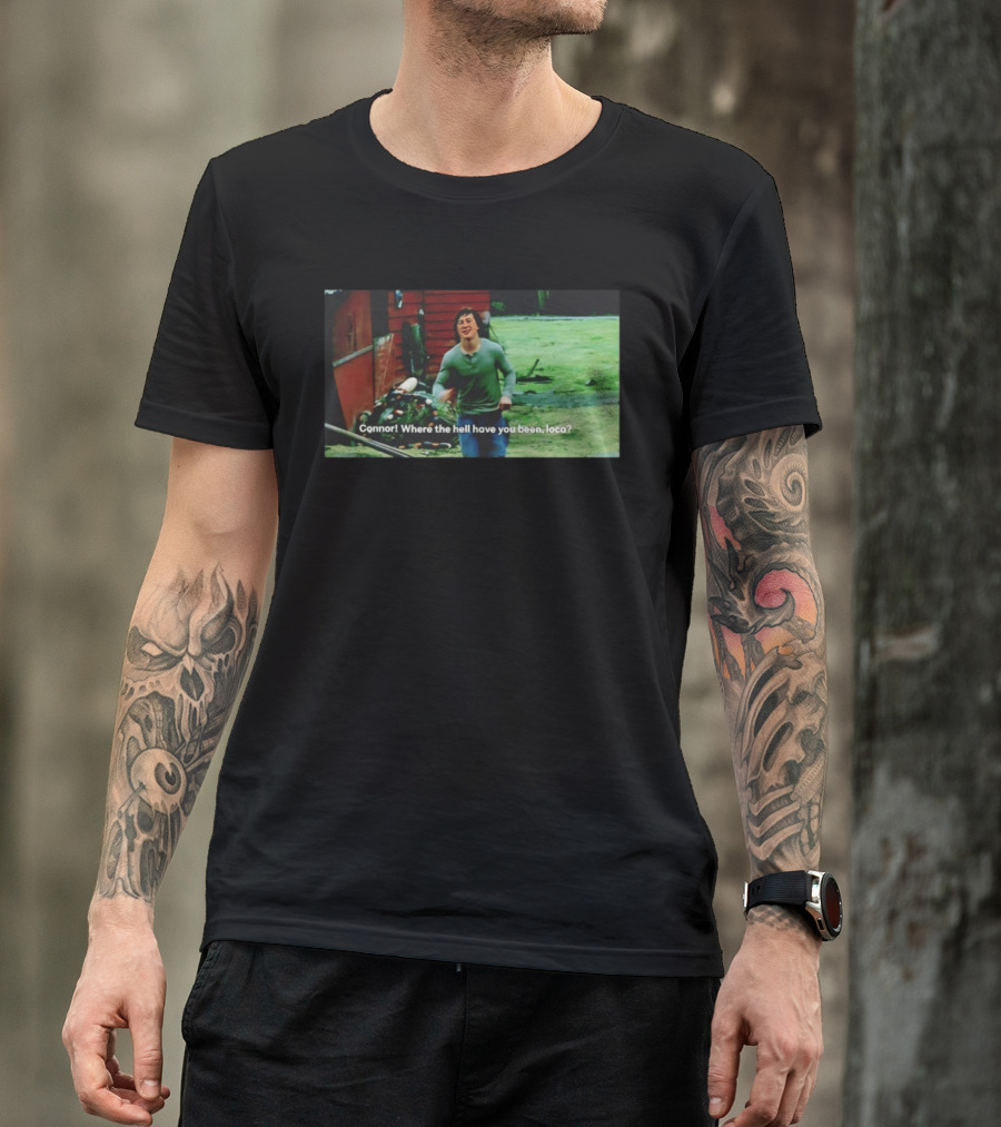 Connor! Where The Hell Have You Been Loca Meme Scene T-Shirt
