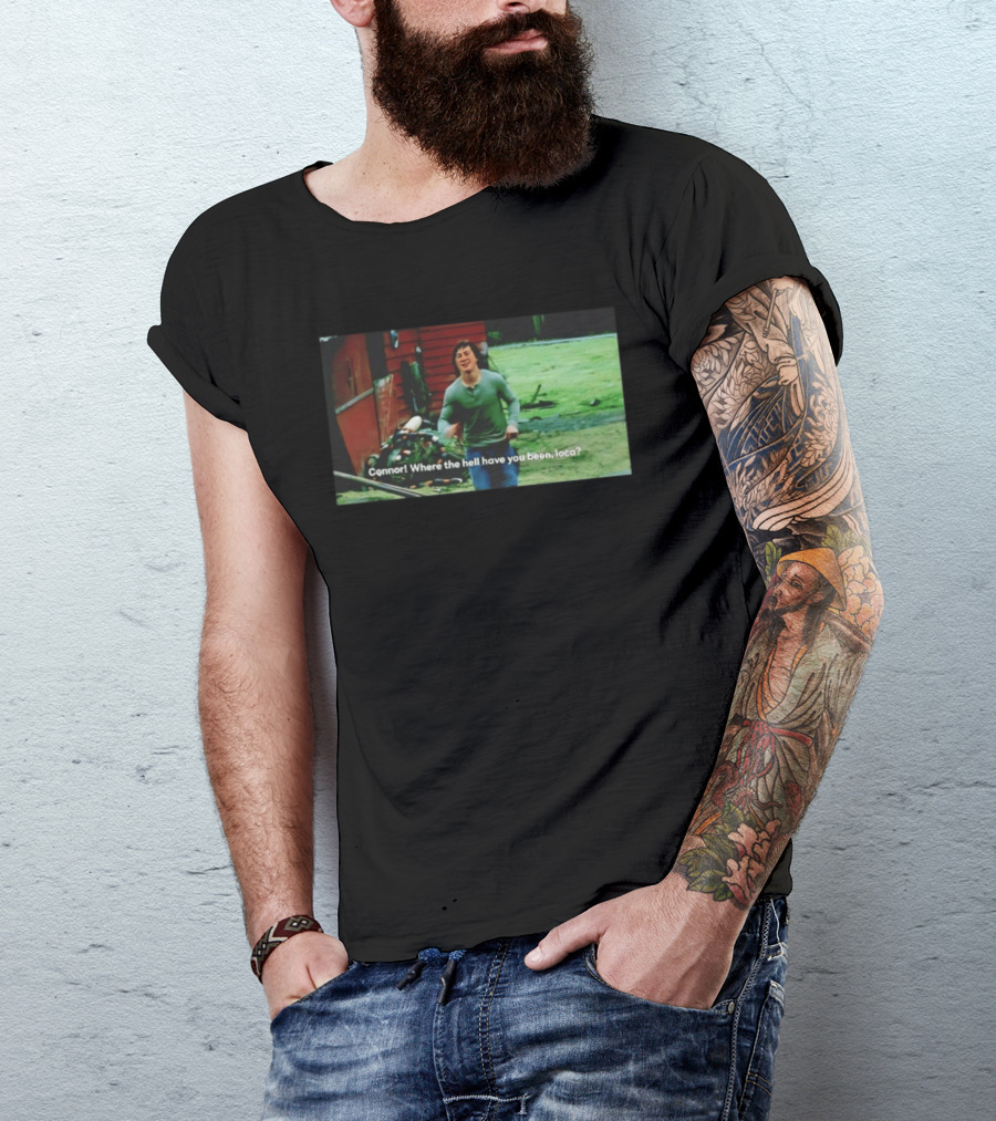 Connor! Where The Hell Have You Been Loca Meme Scene T-Shirt