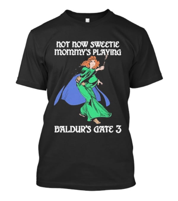 Not Now Sweetie Mommy’s Playing Baldur’s Gate 3 Game 3 T-Shirt