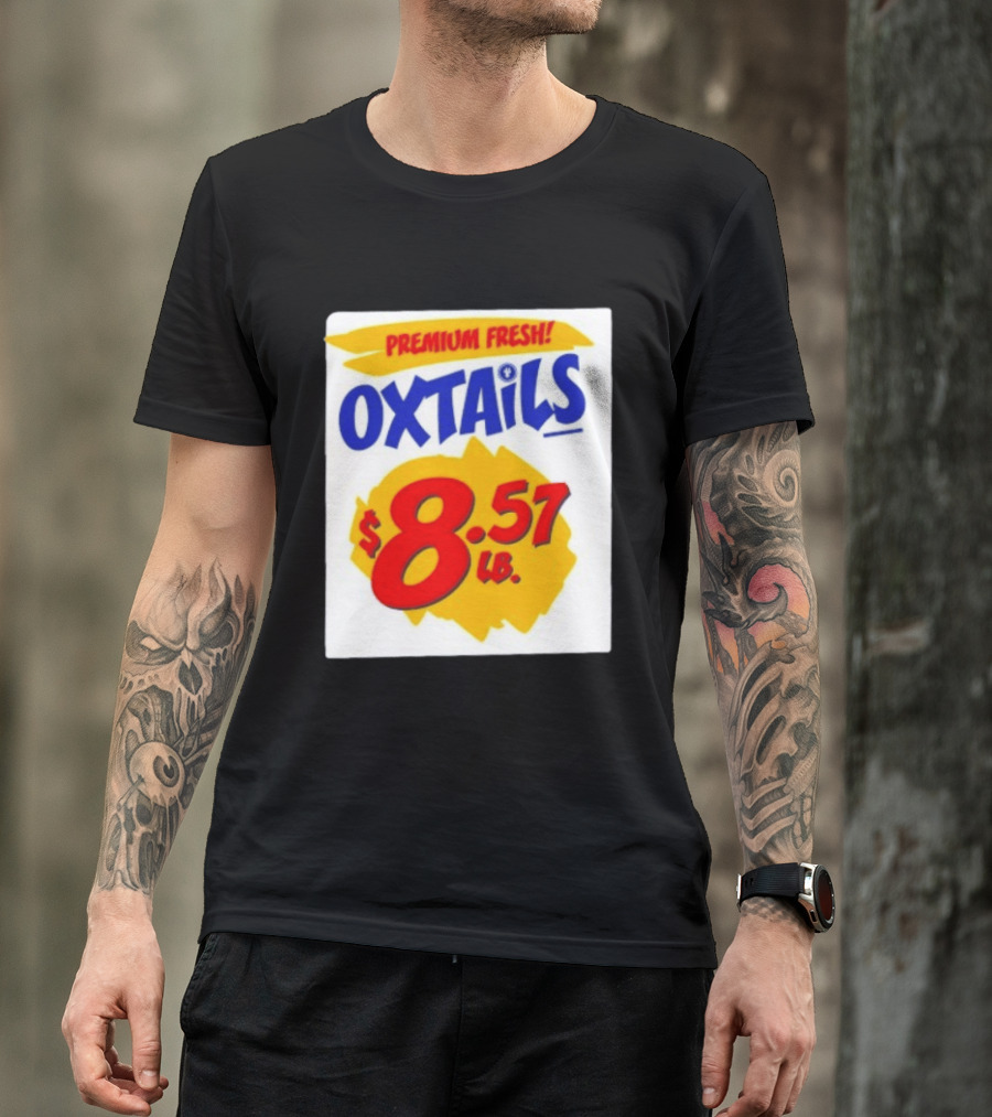 Premium Fresh Oxtails $8.57 Lb T-Shirt