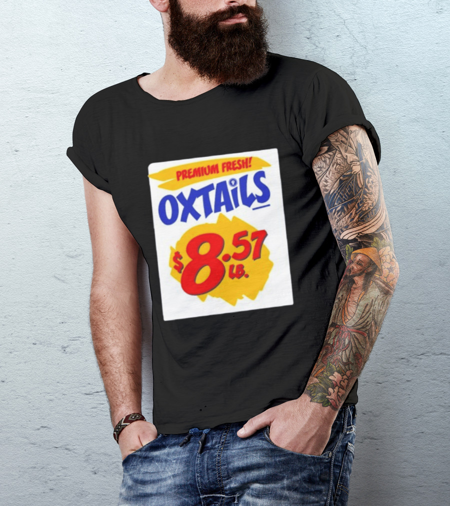 Premium Fresh Oxtails $8.57 Lb T-Shirt
