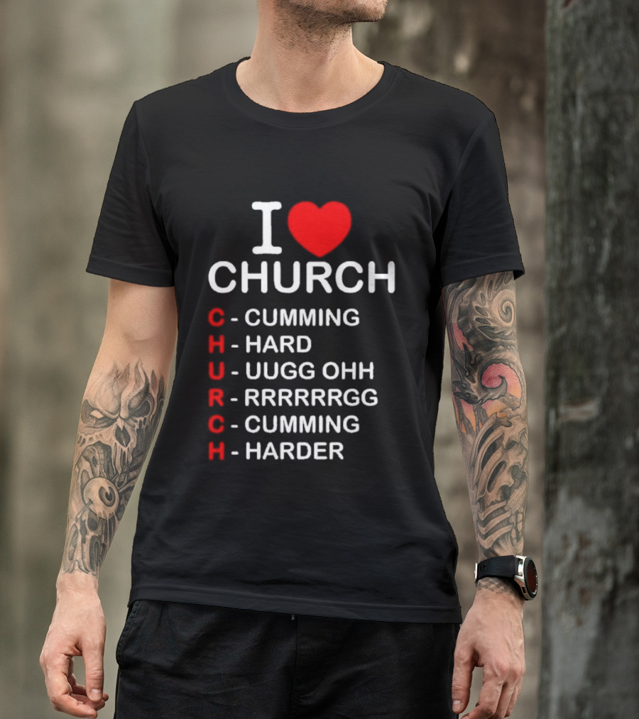 I Love Church Cumming Hard Uugg Ohh Rrrrrgg Cumming Harder T-Shirt