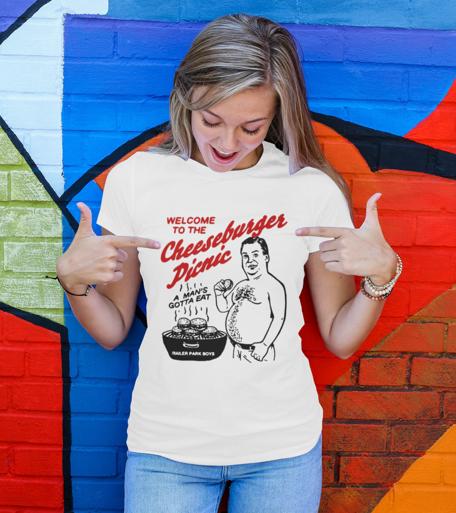 Welcome To The Cheeseburger Picnic A Man's Gotta Eat Trailer Park Boys T-Shirt